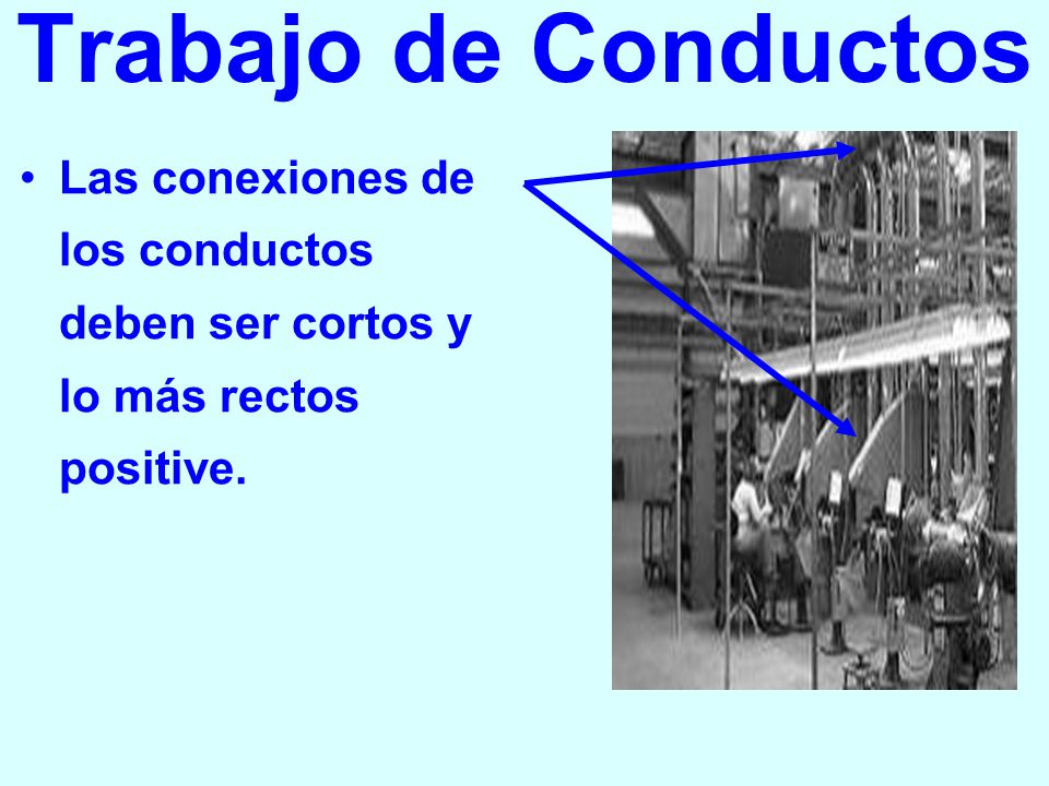 Trabajo de Conductos Las conexiones de los conductos deben ser cortos y lo más rectos positive.