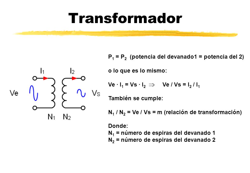 Transformador P1 = P2 (potencia del devanado1 = potencia del 2)