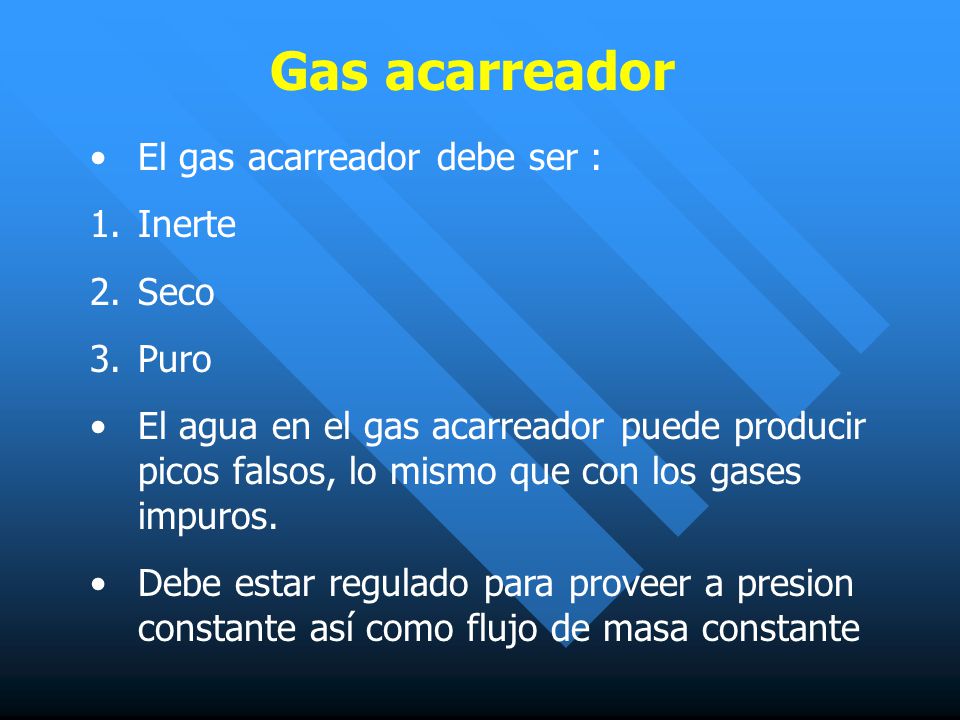 Gas acarreador El gas acarreador debe ser : Inerte Seco Puro
