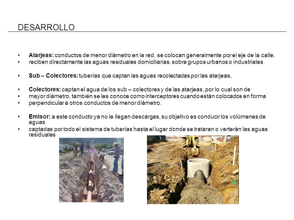 DESARROLLO Atarjeas: conductos de menor diámetro en la red, se colocan generalmente por el eje de la calle,
