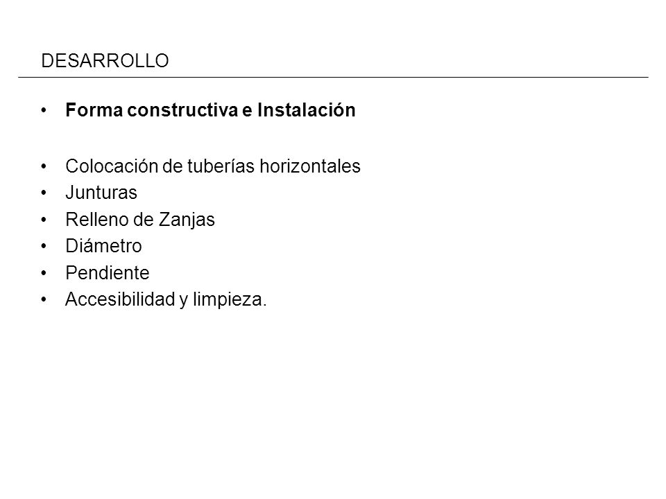 DESARROLLO Forma constructiva e Instalación. Colocación de tuberías horizontales. Junturas. Relleno de Zanjas.