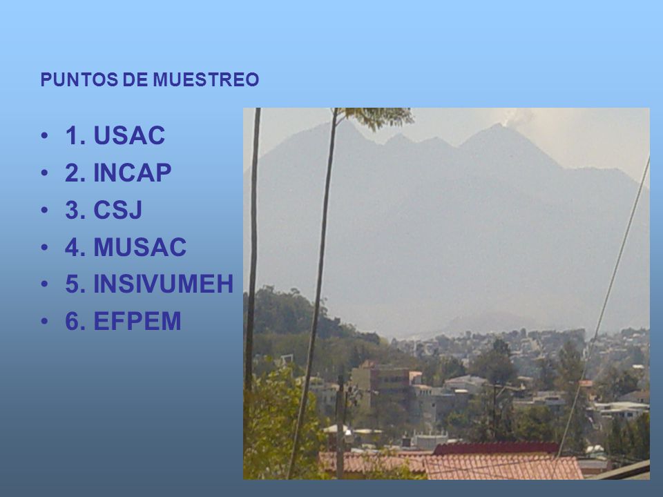 1. USAC 2. INCAP 3. CSJ 4. MUSAC 5. INSIVUMEH 6. EFPEM