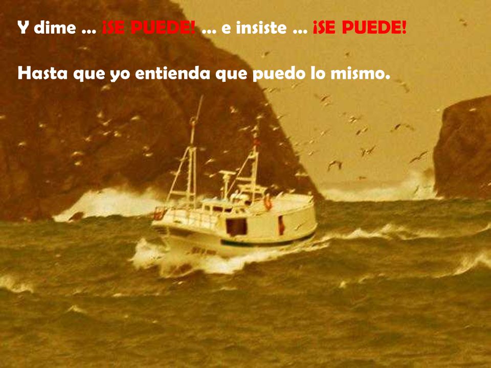 Y dime … ¡SE PUEDE! … e insiste … ¡SE PUEDE!