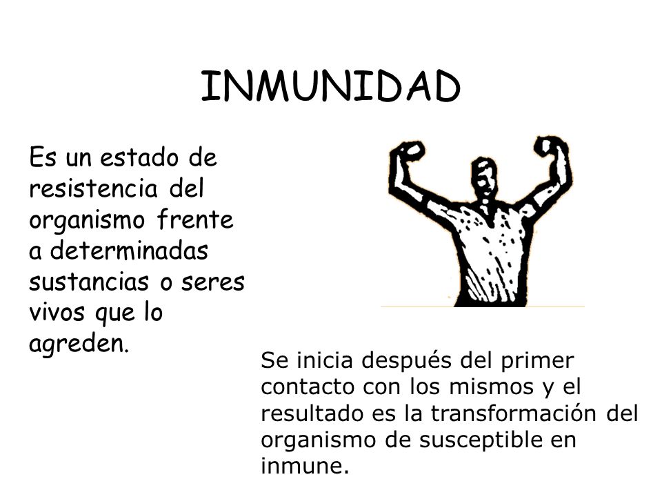 INMUNIDAD Es un estado de resistencia del organismo frente a determinadas sustancias o seres vivos que lo agreden.
