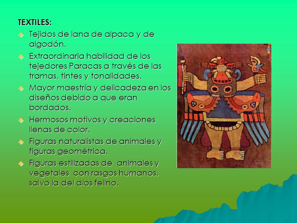 TEXTILES: Tejidos de lana de alpaca y de algodón. Extraordinaria habilidad de los tejedores Paracas a través de las tramas, tintes y tonalidades.