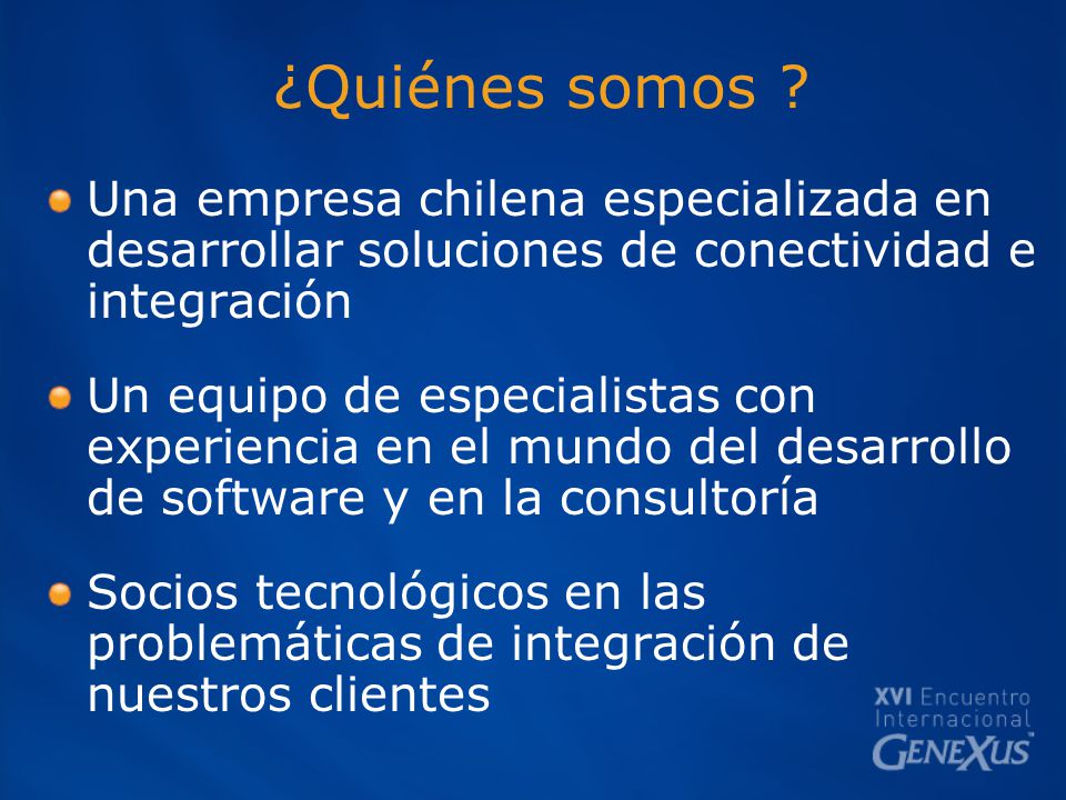 ¿Quiénes somos Una empresa chilena especializada en desarrollar soluciones de conectividad e integración.