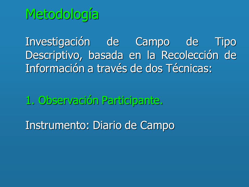 Metodología Investigación de Campo de Tipo Descriptivo, basada en la Recolección de Información a través de dos Técnicas: