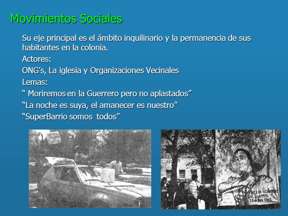 Movimientos Sociales Su eje principal es el ámbito inquilinario y la permanencia de sus habitantes en la colonia.