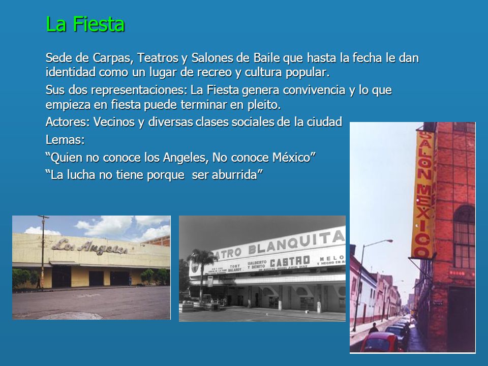 La Fiesta Sede de Carpas, Teatros y Salones de Baile que hasta la fecha le dan identidad como un lugar de recreo y cultura popular.
