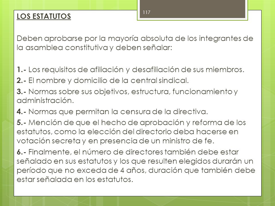 LOS ESTATUTOS Deben aprobarse por la mayoría absoluta de los integrantes de la asamblea constitutiva y deben señalar: 1.- Los requisitos de afiliación y desafiliación de sus miembros.