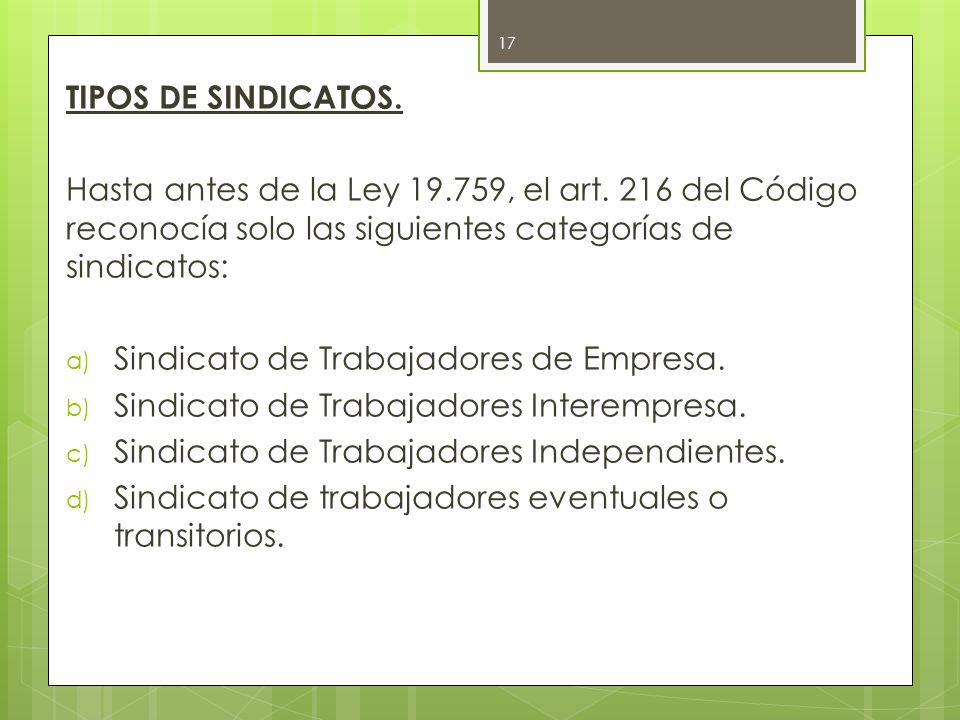 TIPOS DE SINDICATOS. Hasta antes de la Ley , el art. 216 del Código reconocía solo las siguientes categorías de sindicatos: