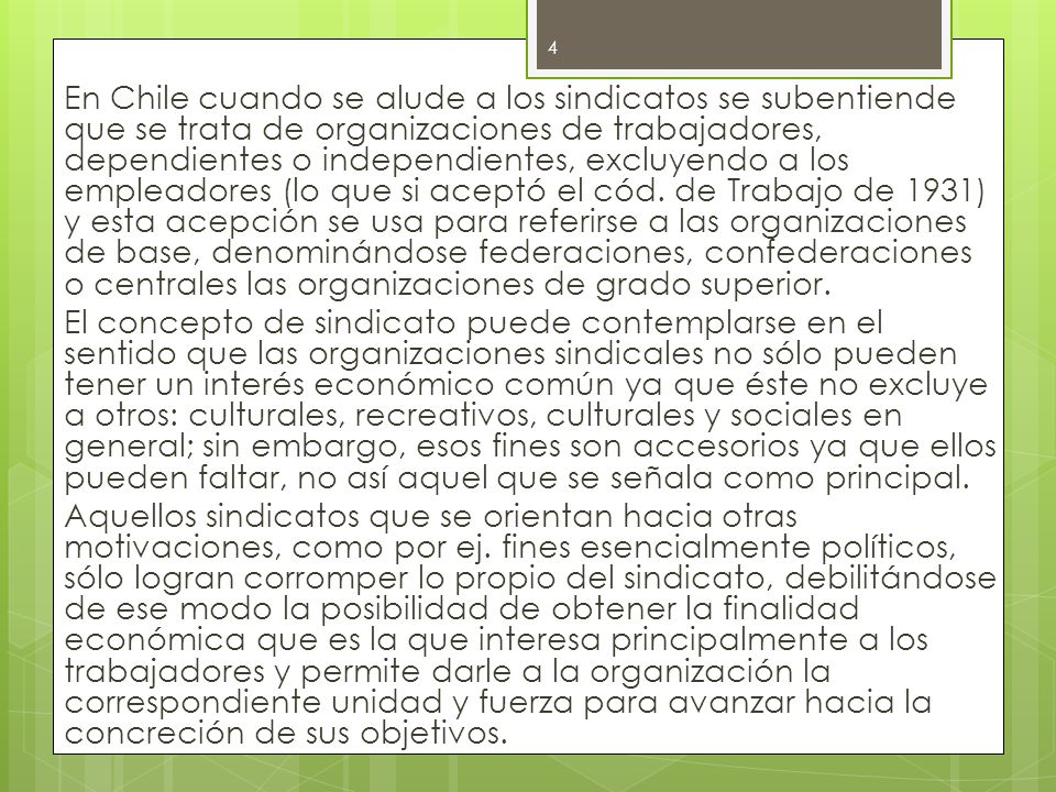 En Chile cuando se alude a los sindicatos se subentiende que se trata de organizaciones de trabajadores, dependientes o independientes, excluyendo a los empleadores (lo que si aceptó el cód.
