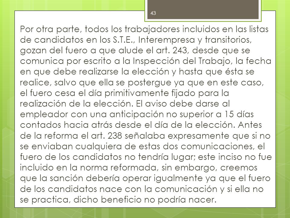 Por otra parte, todos los trabajadores incluidos en las listas de candidatos en los S.T.E., Interempresa y transitorios, gozan del fuero a que alude el art.
