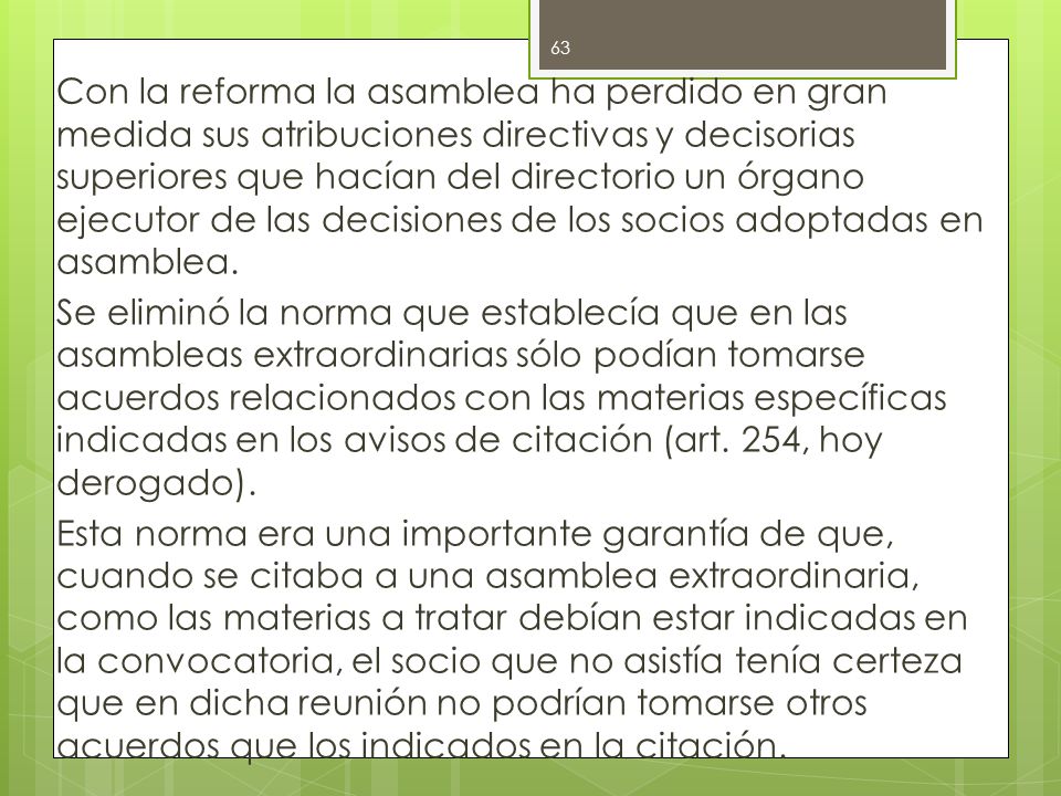 Con la reforma la asamblea ha perdido en gran medida sus atribuciones directivas y decisorias superiores que hacían del directorio un órgano ejecutor de las decisiones de los socios adoptadas en asamblea.