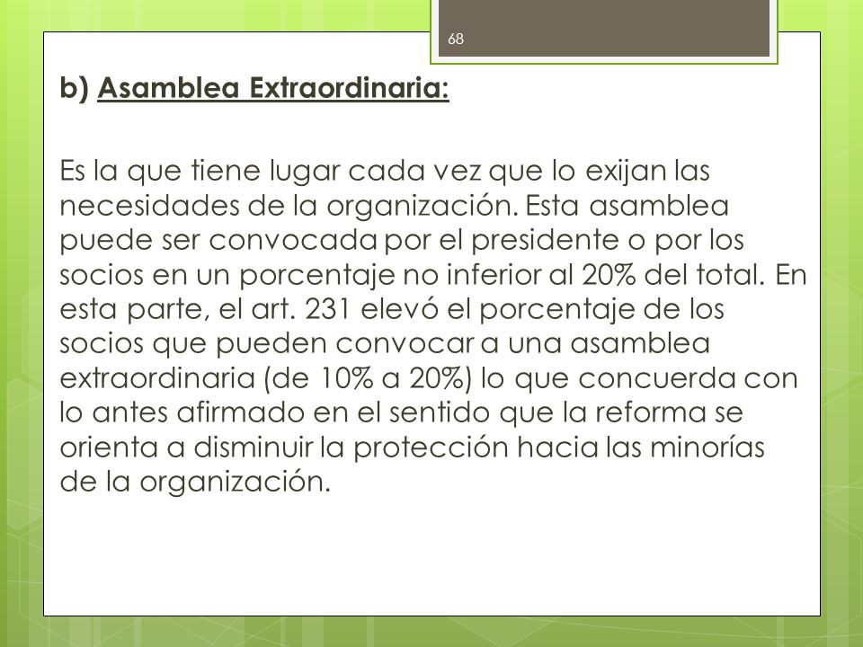 b) Asamblea Extraordinaria: Es la que tiene lugar cada vez que lo exijan las necesidades de la organización.