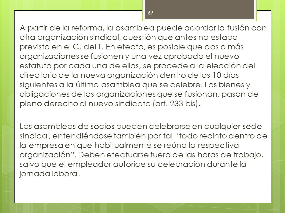 A partir de la reforma, la asamblea puede acordar la fusión con otra organización sindical, cuestión que antes no estaba prevista en el C.