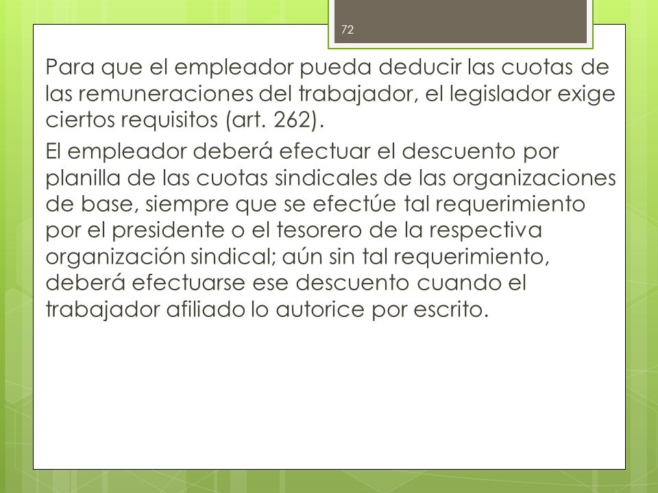 Para que el empleador pueda deducir las cuotas de las remuneraciones del trabajador, el legislador exige ciertos requisitos (art.