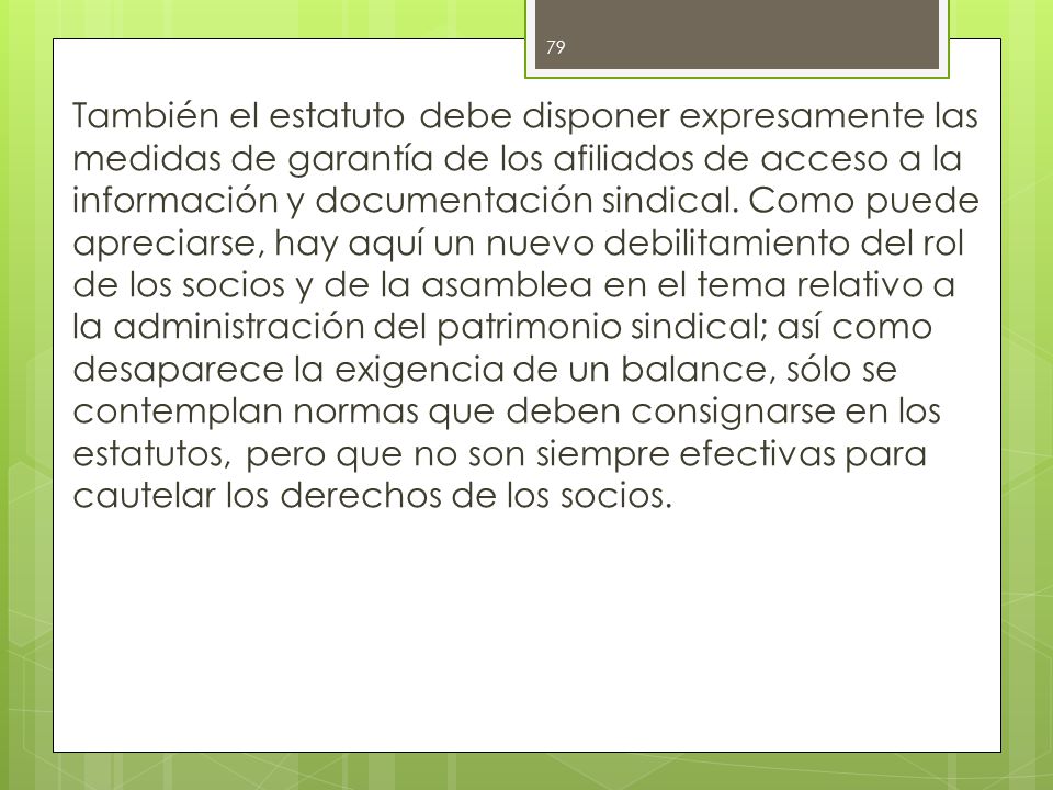 También el estatuto debe disponer expresamente las medidas de garantía de los afiliados de acceso a la información y documentación sindical.