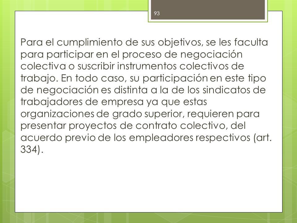 Para el cumplimiento de sus objetivos, se les faculta para participar en el proceso de negociación colectiva o suscribir instrumentos colectivos de trabajo.