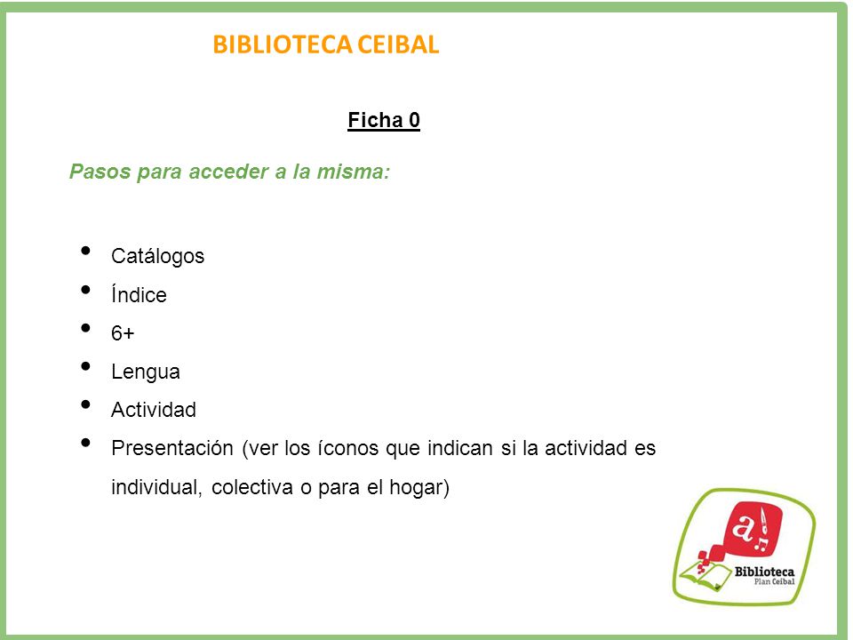 BIBLIOTECA CEIBAL Ficha 0 Pasos para acceder a la misma: Catálogos