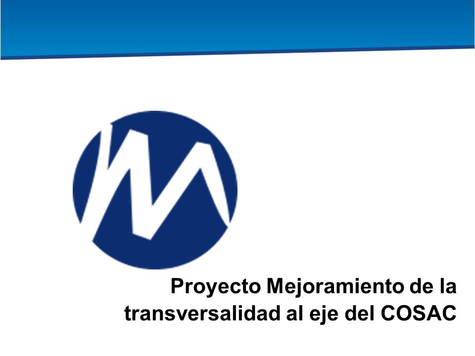 Proyecto Mejoramiento de la transversalidad al eje del COSAC