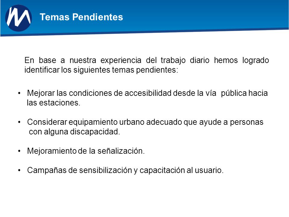 Temas Pendientes En base a nuestra experiencia del trabajo diario hemos logrado identificar los siguientes temas pendientes: