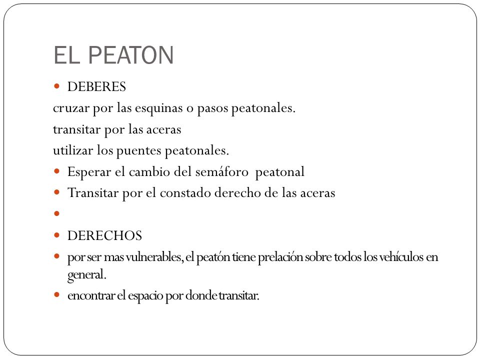EL PEATON DEBERES cruzar por las esquinas o pasos peatonales.