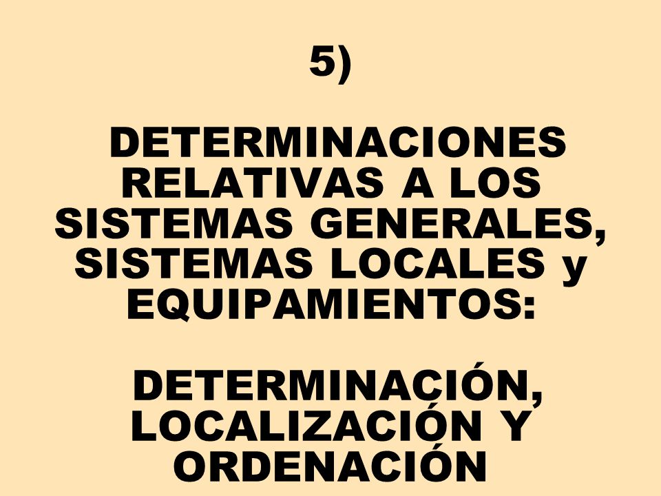 5) DETERMINACIONES RELATIVAS A LOS SISTEMAS GENERALES, SISTEMAS LOCALES y EQUIPAMIENTOS: DETERMINACIÓN, LOCALIZACIÓN Y ORDENACIÓN