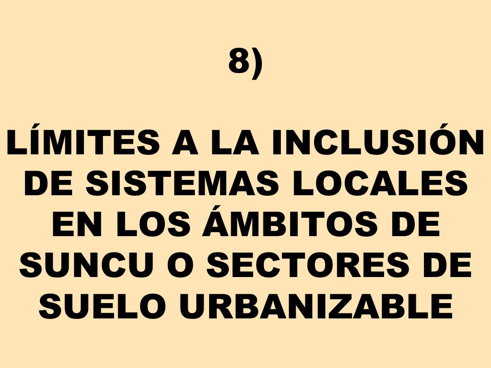 8) LÍMITES A LA INCLUSIÓN DE SISTEMAS LOCALES EN LOS ÁMBITOS DE SUNCU O SECTORES DE SUELO URBANIZABLE