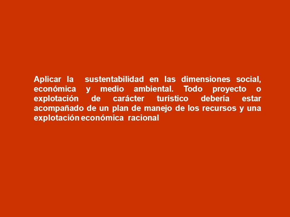 Aplicar la sustentabilidad en las dimensiones social, económica y medio ambiental.