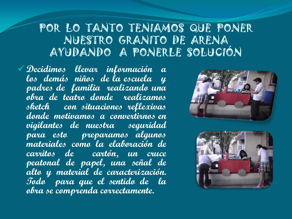 POR LO TANTO TENIAMOS QUE PONER NUESTRO GRANITO DE ARENA AYUDANDO A PONERLE SOLUCIÓN