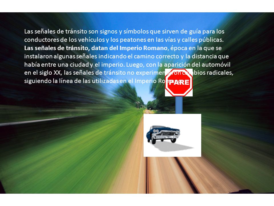 Las señales de tránsito son signos y símbolos que sirven de guía para los conductores de los vehículos y los peatones en las vías y calles públicas.