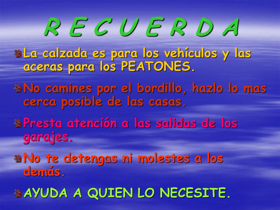R E C U E R D A La calzada es para los vehículos y las aceras para los PEATONES.