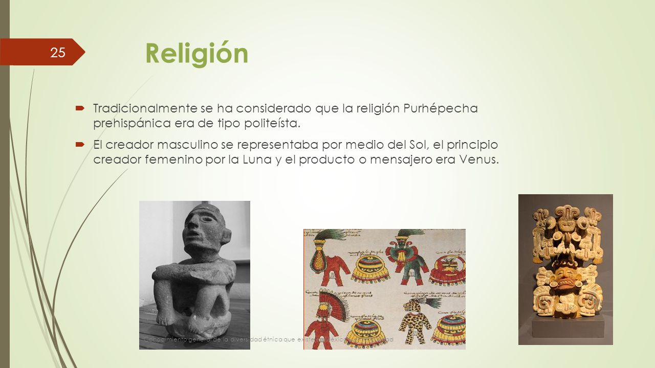 Religión Tradicionalmente se ha considerado que la religión Purhépecha prehispánica era de tipo politeísta.