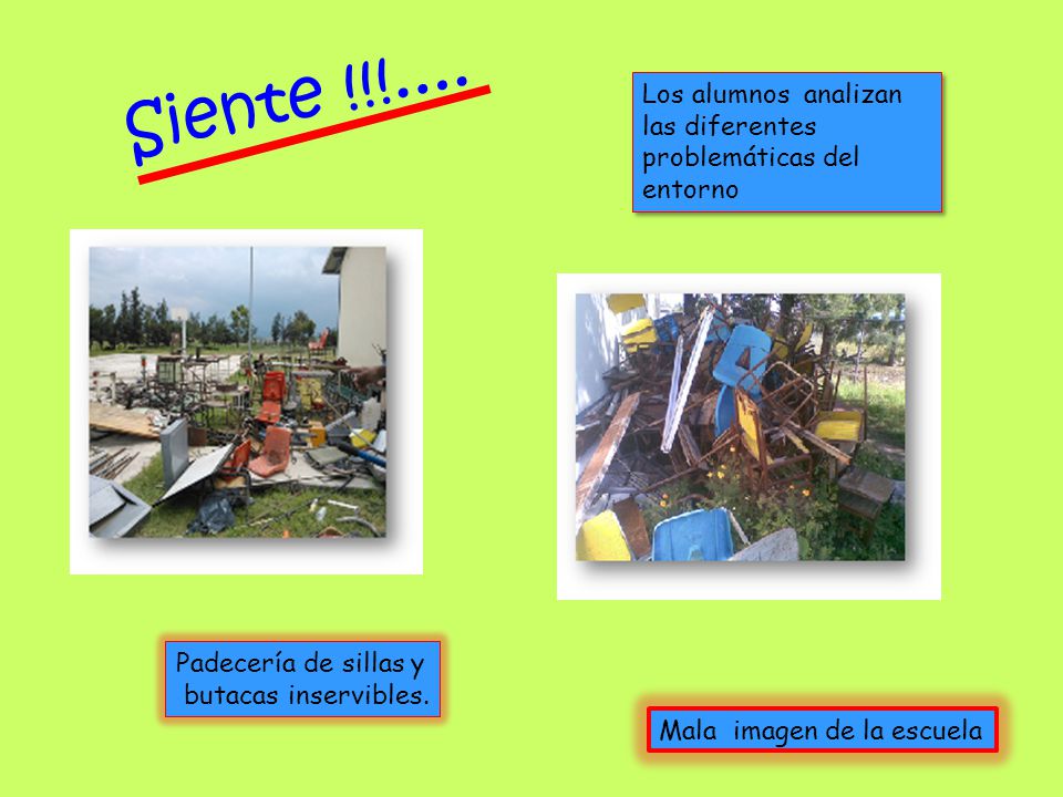 Siente !!!.... Los alumnos analizan las diferentes problemáticas del entorno. Padecería de sillas y.