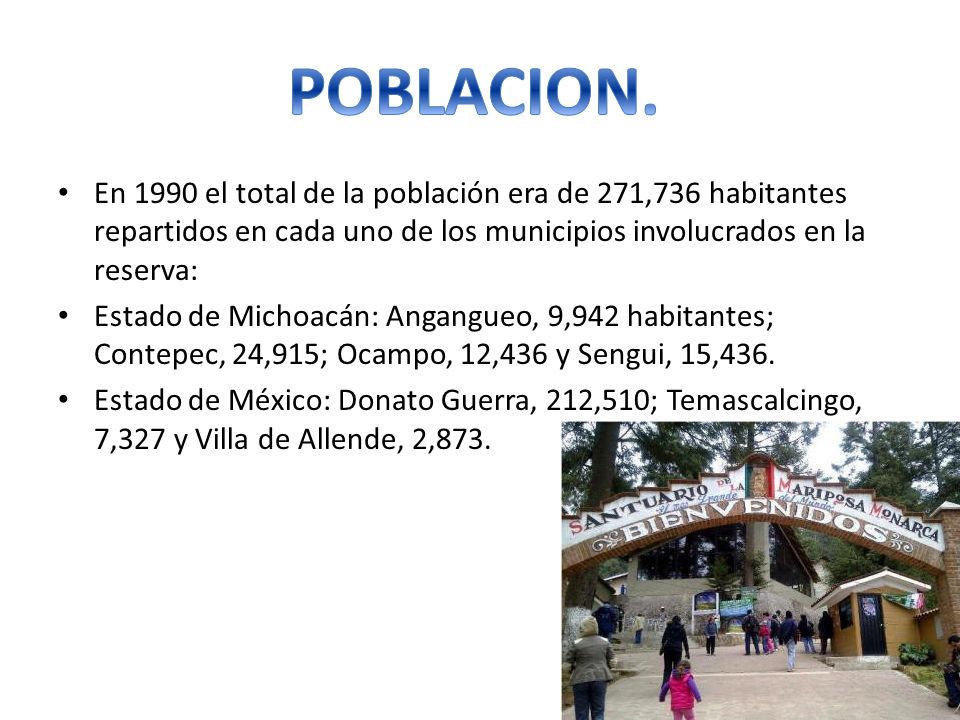 POBLACION. En 1990 el total de la población era de 271,736 habitantes repartidos en cada uno de los municipios involucrados en la reserva: