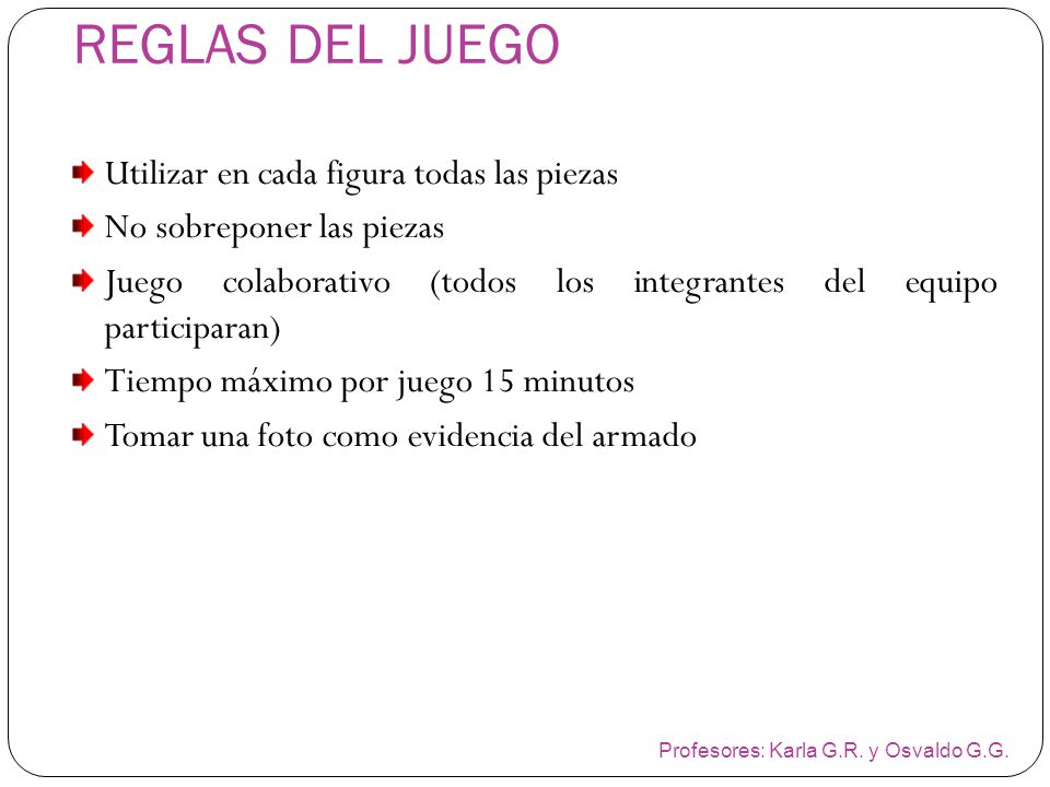 REGLAS DEL JUEGO Utilizar en cada figura todas las piezas