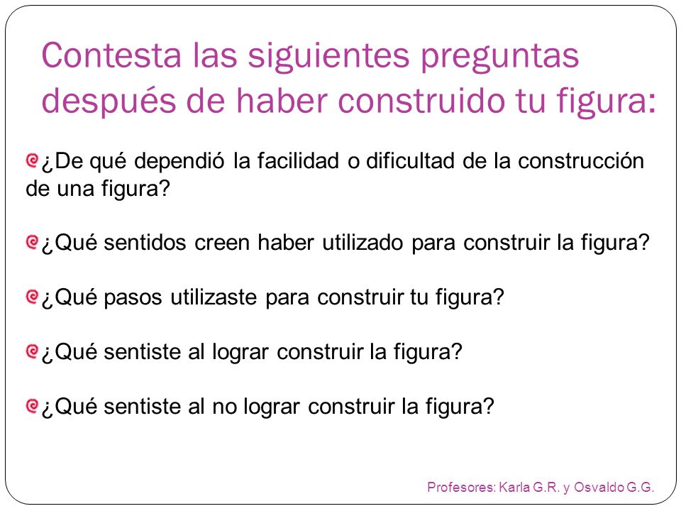 Contesta las siguientes preguntas después de haber construido tu figura: