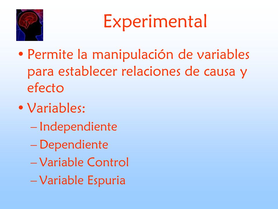 Experimental Permite la manipulación de variables para establecer relaciones de causa y efecto. Variables: