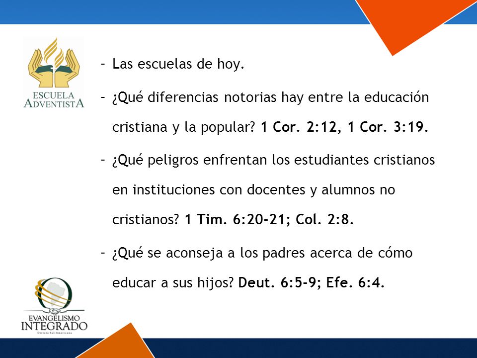 Las escuelas de hoy. ¿Qué diferencias notorias hay entre la educación cristiana y la popular 1 Cor. 2:12, 1 Cor. 3:19.