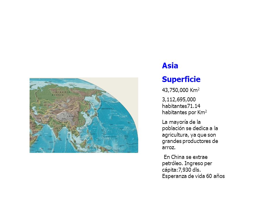 Asia Superficie. 43,750,000 Km2. 3,112,695,000 habitantes71.14 habitantes por Km2.