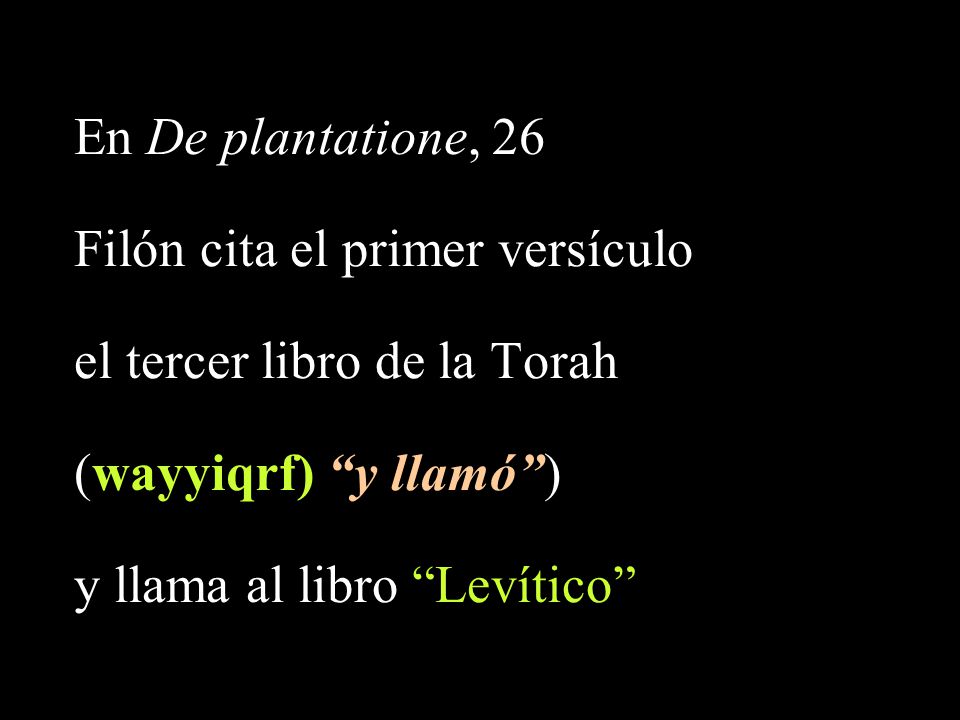 En De plantatione, 26 Filón cita el primer versículo. el tercer libro de la Torah. (wayyiqrf) y llamó )