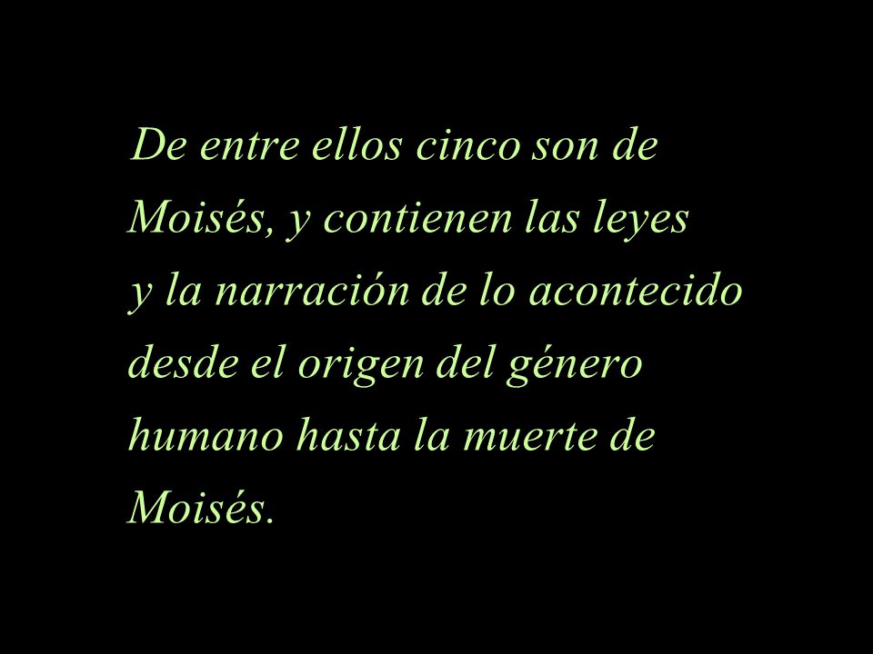 De entre ellos cinco son de Moisés, y contienen las leyes