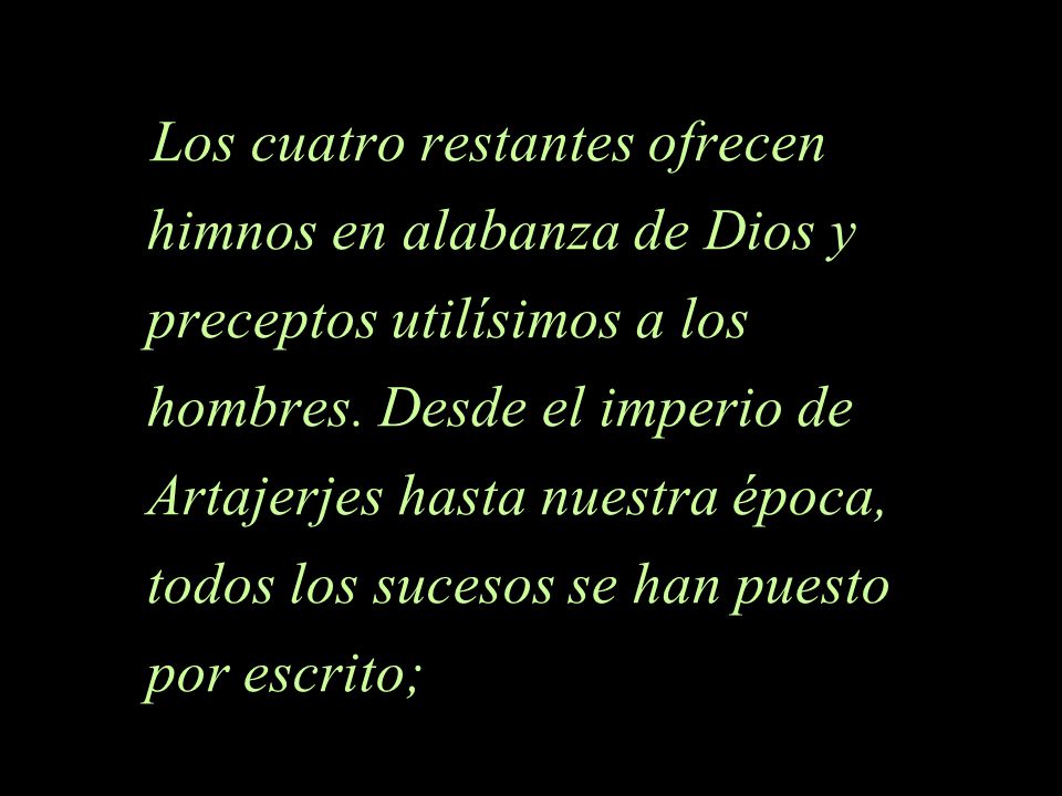 Los cuatro restantes ofrecen himnos en alabanza de Dios y preceptos utilísimos a los hombres.