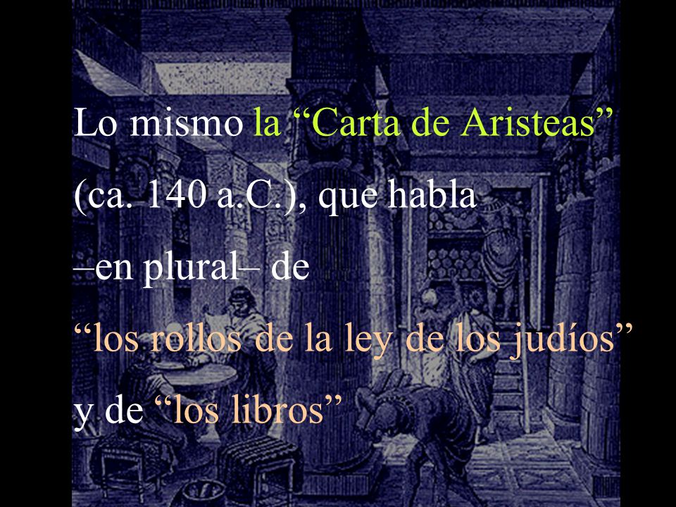 Lo mismo la Carta de Aristeas (ca. 140 a.C.), que habla