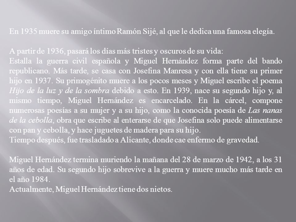En 1935 muere su amigo íntimo Ramón Sijé, al que le dedica una famosa elegía.