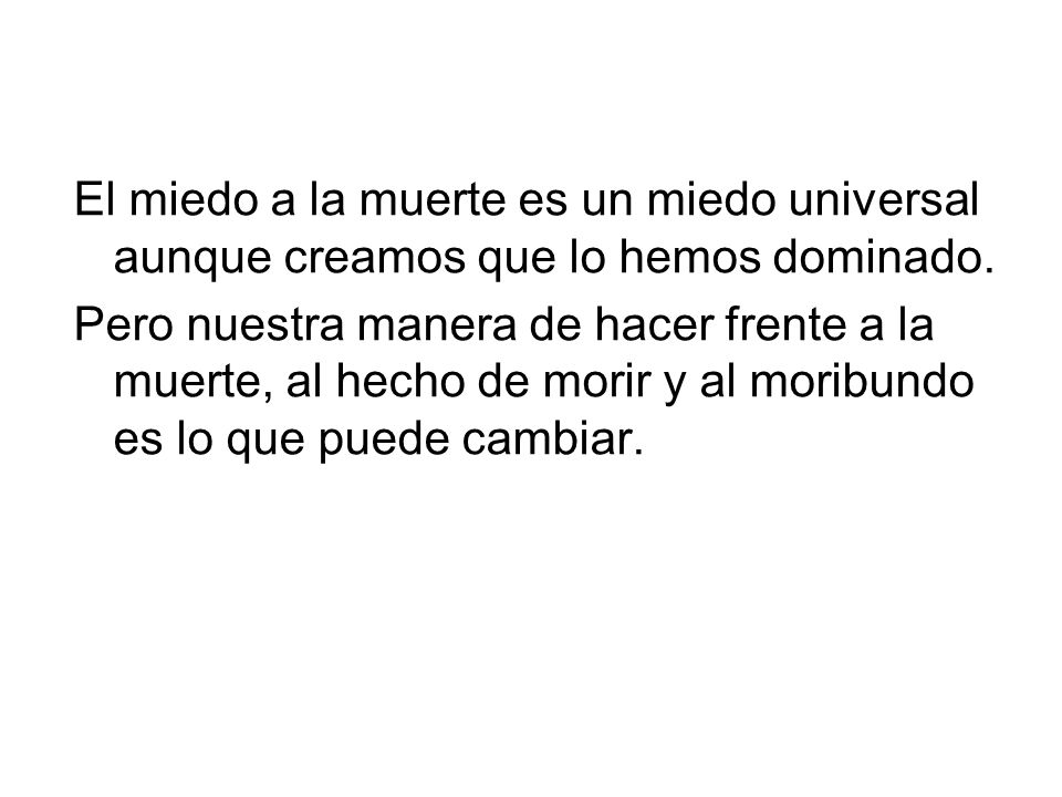 El miedo a la muerte es un miedo universal aunque creamos que lo hemos dominado.