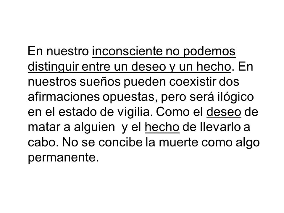 En nuestro inconsciente no podemos distinguir entre un deseo y un hecho.