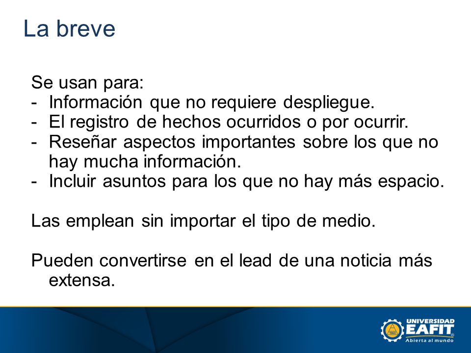 La breve Se usan para: Información que no requiere despliegue.