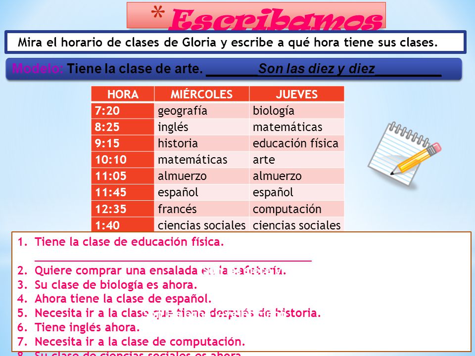 Escribamos Mira el horario de clases de Gloria y escribe a qué hora tiene sus clases.